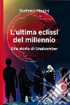 L'ultima eclissi del millennio. Una storia di unabomber libro