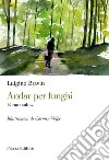 Andar per funghi. E non solo... libro di Bravin Luigino