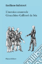 L'ineroico onorevole Gioacchino Gallineri da Stia libro