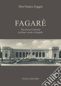 Fagarè. Vita di una comunità tra fiumi, strade e battaglie libro