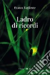 Ladro di ricordi libro di Tagliente Franco