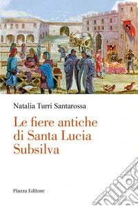 Le fiere antiche di Santa Lucia Subsilva libro