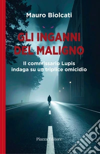 Gli inganni del maligno. Il commissario Lupis indaga su un triplice omicidio libro