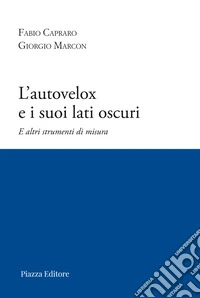 L'autovelox e i suoi lati oscuri. E altri strumenti di misura libro