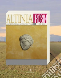 Altinia. Archeologia a Musile di Piave 1975-2025 libro