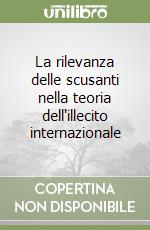 La rilevanza delle scusanti nella teoria dell'illecito internazionale