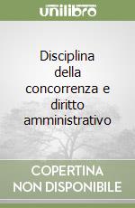 Disciplina della concorrenza e diritto amministrativo