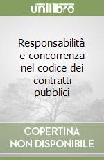 Responsabilità e concorrenza nel codice dei contratti pubblici