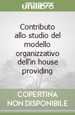 Contributo allo studio del modello organizzativo dell'in house providing libro