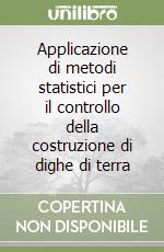 Applicazione di metodi statistici per il controllo della costruzione di dighe di terra libro