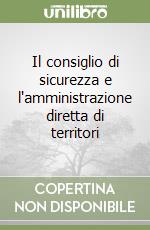 Il consiglio di sicurezza e l'amministrazione diretta di territori