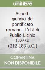 Aspetti giuridici del pontificato romano. L'età di Publio Licinio Crasso (212-183 a.C.) libro