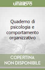 Quaderno di psicologia e comportamento organizzativo libro