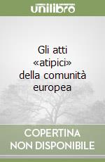 Gli atti «atipici» della comunità europea libro