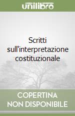 Scritti sull'interpretazione costituzionale libro