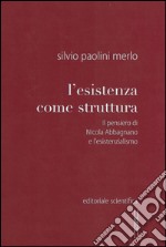 L'esistenza come struttura. Il pensiero di Nicola Abbagnano e l'esistenzialismo libro