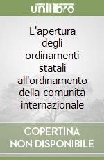 L'apertura degli ordinamenti statali all'ordinamento della comunità internazionale libro