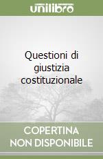 Questioni di giustizia costituzionale