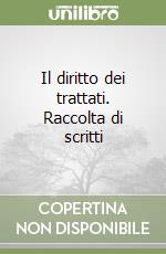 Il diritto dei trattati. Raccolta di scritti libro