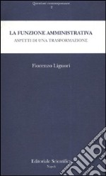 La funzione amministrativa. Aspetti di una trasformazione