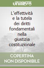 L'effettività e la tutela dei diritti fondamentali nella giustizia costituzionale libro