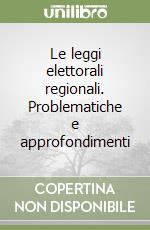 Le leggi elettorali regionali. Problematiche e approfondimenti