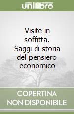 Visite in soffitta. Saggi di storia del pensiero economico libro