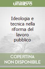 Ideologia e tecnica nella riforma del lavoro pubblico libro