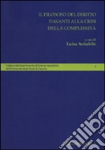 Il Filosofo del diritto davanti alla crisi della complessità libro