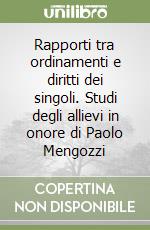 Rapporti tra ordinamenti e diritti dei singoli. Studi degli allievi in onore di Paolo Mengozzi libro