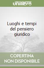 Luoghi e tempi del pensiero giuridico libro