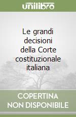 Le grandi decisioni della Corte costituzionale italiana libro