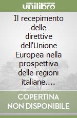 Il recepimento delle direttive dell'Unione Europea nella prospettiva delle regioni italiane. Modelli e soluzioni