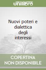 Nuovi poteri e dialettica degli interessi libro