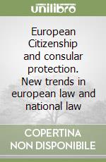 European Citizenship and consular protection. New trends in european law and national law