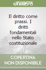 Il diritto come prassi. I diritti fondamentali nello Stato costituzionale libro