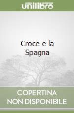 Croce e la Spagna libro