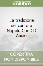 La tradizione del canto a Napoli. Con CD Audio libro