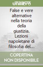 False e vere alternative nella teoria della giustizia. Lezioni napoletane di filosofia del diritto