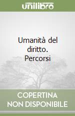 Umanità del diritto. Percorsi