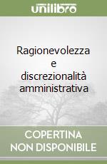 Ragionevolezza e discrezionalità amministrativa libro