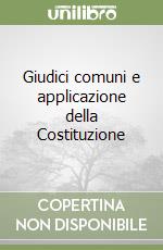 Giudici comuni e applicazione della Costituzione libro