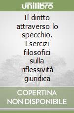 Il diritto attraverso lo specchio. Esercizi filosofici sulla riflessività giuridica