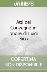 Atti del Convegno in onore di Luigi Sico libro