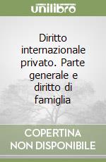 Diritto internazionale privato. Parte generale e diritto di famiglia libro