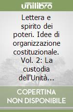 Lettera e spirito dei poteri. Idee di organizzazione costituzionale. Vol. 2: La custodia dell'Unità nazionale. Identità e coesione