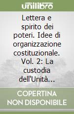 Lettera e spirito dei poteri. Idee di organizzazione costituzionale. Vol. 2: La custodia dell'Unità nazionale. Identità e coesione libro