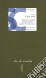 Ragionevolezza costituzionale e garanzie del processo libro