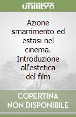 Azione smarrimento ed estasi nel cinema. Introduzione all'estetica del film