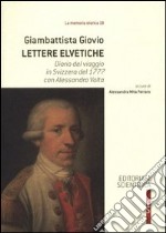 Lettere elvetiche. Diario del viaggio in Svizzera del 1777 con Alessandro Volta